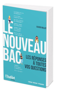 Le nouveau Bac. Les réponses à toutes vos questions ! - Rollot Olivier