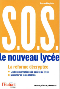 S.O.S. Le nouveau lycée. Réussir son orientation du collège au lycée et du lycée à l'enseignement su - Magliulo Bruno