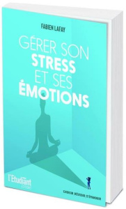 Gérer son stress et ses émotions - Lafay Fabien