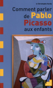 Comment parler de Pablo Picasso aux enfants - Hardy Christophe