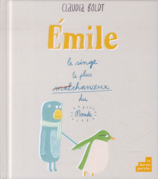 Emile le singe le plus malchanceux du monde - Boldt Claudia
