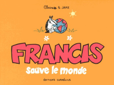 Francis sauve le monde - Bouilhac Claire ; Raynal Jake