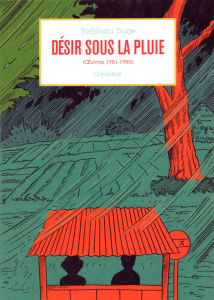 Oeuvres (1981-1985) : Désir sous la pluie - Tsuge Yoshiharu ; Guilbert Xavier ; Dahan Léopold