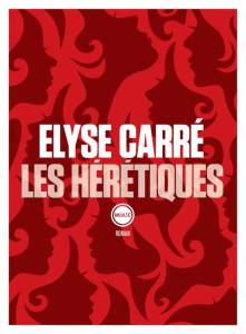 Les hérétiques - Carré Elyse