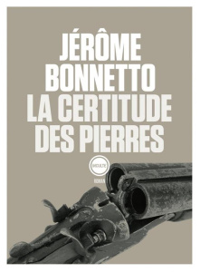 La certitude des pierres - Bonnetto Jérôme