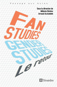 Fan & Gender Studies : le retour - Bourdaa Mélanie ; Alessandrin Arnaud