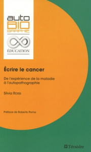 Ecrire le cancer. De l'expérience de la maladie à l'autopathographie - Rossi Silvia ; Poma Roberto