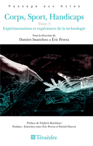 Corps, sport, handicaps. Tome 3, Expérimentations et expériences de la technologie - Issanchou Damien ; Perera Eric ; Reichhart Frédéri