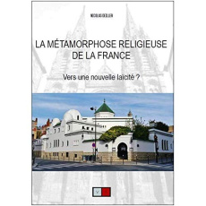 La métamorphose religieuse de la France. Vers une nouvelle laïcité ? - Deiller Nicolas ; Laidié Yan