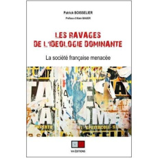 Les ravages de l'idéologie dominante. La société française menacée - Boisselier Patrick ; Bauer Alain