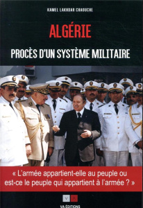 Algérie, procès d'un système militaire. L'armée appartient-elle au peuple, ou est-ce le peuple qui a - Lakhdar Chaouche Kamel