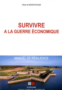 Survivre à la guerre économique. Manuel de résilience - Maison Rouge Olivier de ; Bousquet Pierre de