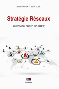 Stratégie réseaux. Construire & réussir son réseau. Les facteurs clés de succès - Marcon Christian ; Moinet Nicolas