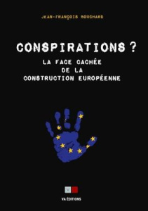 Conspirations ? La face cachée de la construction européenne - Bouchard Jean-François