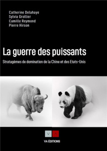 La guerre des puissants. Stratagèmes de domination de la Chine et des Etats-Unis - Delahaye Catherine ; Grollier Sylvia ; Hirson Pier