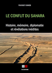 Le conflit du Sahara. Histoire, mémoire, diplomatie et révélations inédites - Chiheb Youssef