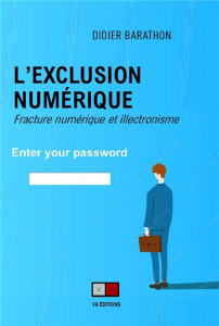 L'exclusion numérique. Fracture numérique et illectronisme - Barathon Didier
