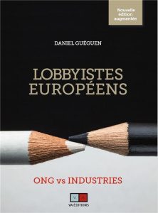 Lobbyistes européens. ONG vs Industries, Edition revue et augmentée - Guéguen Daniel