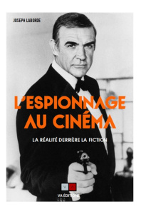 L'espionnage au cinéma. La réalité derrière la fiction - Laborde Joseph ; Pinheiro José