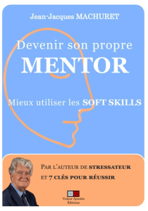 Devenir son propre mentor par la modélisation des soft skills. Méthode edsm7clés et IA Générative - Machuret Jean-Jacques