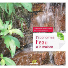 J'économise l'eau à la maison - Cabrit-Leclerc Sandrine ; Greboval Pascal