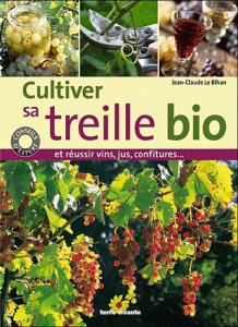 Cultiver sa treille bio. Et réussir vin, jus, confitures - Le Bihan Jean-Claude