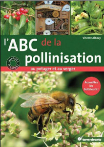 L'ABC de la pollinisation au potager et au verger. Aceuillez les butineurs ! - Albouy Vincent ; Claveau Frédéric
