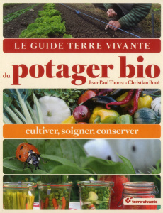 Le guide terre vivante du potager bio. Cultiver, soigner, conserver - Thorez Jean-Paul ; Boué Christian ; Aspe Pascal