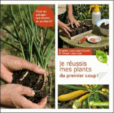 Je réussis mes plants du premier coup ! Pour un potager autonome et productif - Lapouge-Déjean Brigitte ; Lapouge Serge