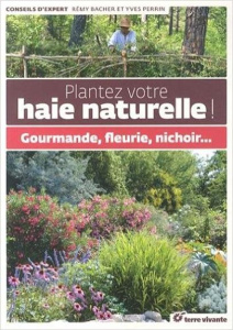 Plantez votre haie naturelle ! Gourmande, fleurie, nichoir... - Bacher Rémy ; Perrin Yves