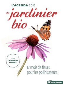 L'agenda 2015 du jardinier bio et son calendrier lunaire. 12 mois de fleurs et de pollinisateurs - Goulfier Guylaine ; Aspe Pascal ; Valentin Joël