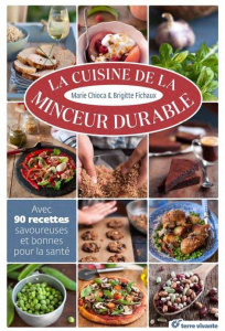 La cuisine de la minceur durable. Avec 90 recettes savoureuses et bonnes pour la santé - Chioca Marie ; Fichaux Brigitte