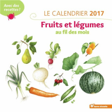 Calendrier Fruits et légumes au fil des mois. Edition 2017 - Jeannerot Vincent ; Geers Amandine ; Degorce Olivi