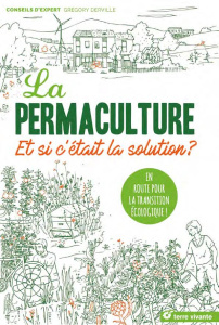 La permaculture. En route pour la transition écologique - Derville Grégory ; Le Toquin Maëlle