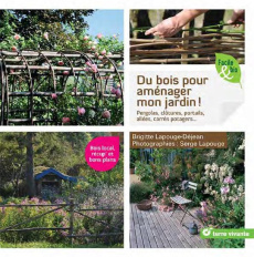 Du bois pour aménager mon jardin ! Pergolas, clôtures, portails, allées, carrés potagers... - Lapouge-Déjean Brigitte ; Lapouge Serge