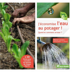 J'économise l'eau au potager ! Quand et comment arroser ? - Leclerc Blaise ; Raynal Jean-Jacques