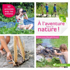A l'aventure dans la nature ! - Mangilli Doucé Marie Lyne