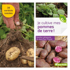 Je cultive mes pommes de terre ! - Thorez Jean-Paul ; Lefrançois Sandra