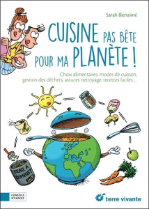 Cuisine pas bête pour ma planète ! - Bienaimé Sarah ; Nicolino Fabrice