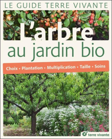 L'arbre au jardin bio. Choix, plantation, multiplication, taille, soins - Pontoppidan Alain-Niels ; Bacher Rémy ; Perrin Yve