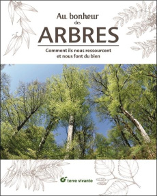 Au bonheur des arbres. Comment ils nous ressourcent et nous font du bien - Saget Isabelle ; Feterman Georges ; Konomi Kayoko