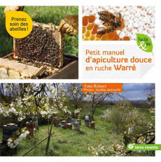 Petit manuel d’apiculture douce en ruche Warré - Robert Yves ; Jeannette Aurélie