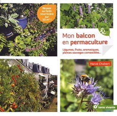 Mon balcon en permaculture. Légumes, fruits, aromatiques, plantes sauvages comestibles... - Chabert Hervé