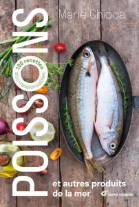 Poissons et autres produits de la mer. 100 recettes éco-responsables - Chioca Marie