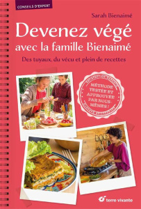 Devenez végé avec la famille Bienaimé. Des tuyaux, du vécu et plein de recettes - Bienaimé Sarah