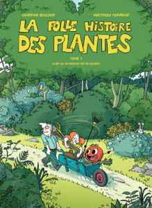 La folle histoire des plantes Tome 1 - Boucher Sandrine ; Ferrand Mathieu ; Lenne Catheri