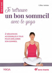 Je retrouve un bon sommeil avec le yoga - Antoine Céline ; Dolidon Sébastien ; Ruffieux Soph