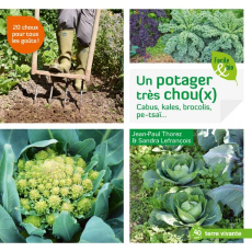 Un potager très chou(x). Cabus, kales, brocolis, pe-tsaï… - Thorez Jean-Paul ; Lefrançois Sandra