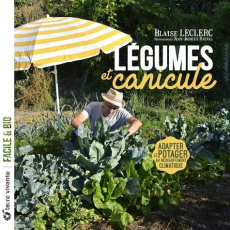 Légumes et canicule. Adapter le potager au réchauffement climatique - Leclerc Blaise ; Raynal Jean-Jacques ; Le Toquin M
