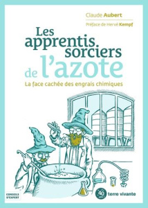 Les apprentis sorciers de l'azote. La face cachée des engrais chimiques - Aubert Claude ; Kempf Hervé